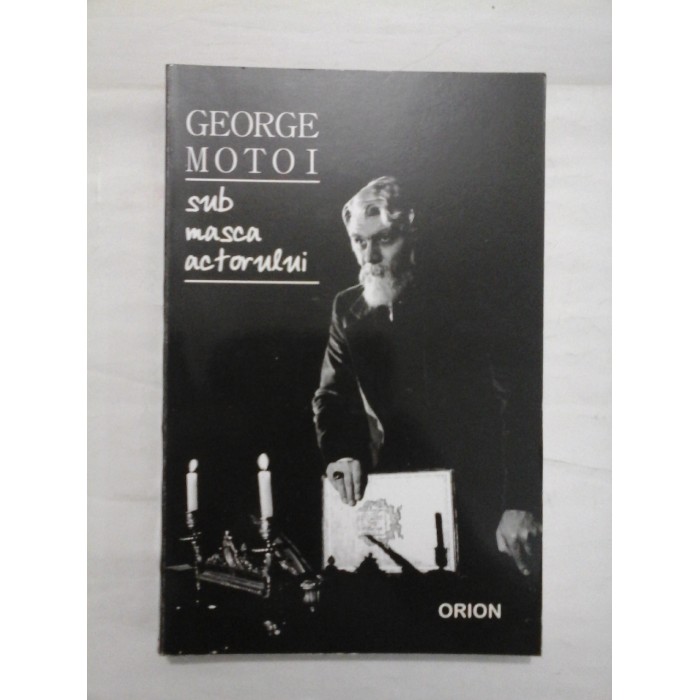 SUB MASCA ACTORULUI ( DEDICATIE SI AUTOGRAF) - GEORGE MOTOI